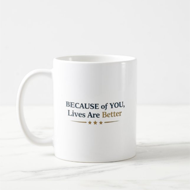 Personalized Because of You Lives Are Better Kaffeetasse (Links)