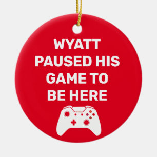 Personalized I Paused My Game to Be Here Meme Keramik Ornament