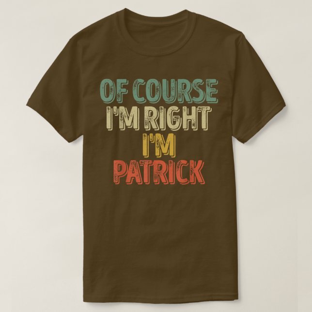 Personalized NameOf Course Im Right Im Patrick 450 T-Shirt (Design vorne)