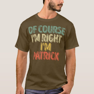Personalized NameOf Course Im Right Im Patrick 450 T-Shirt