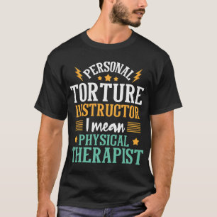 Persönlicher Folterlehrer Physiotherapie PT T-Shirt