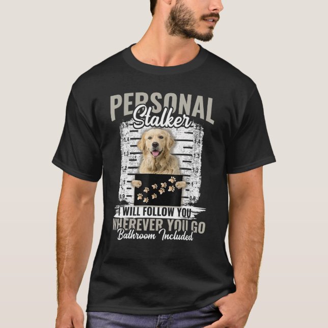 Persönlicher Stalker Golden Retriever Dog Ich werd T-Shirt (Vorderseite)
