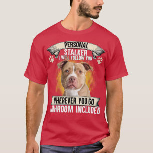 Persönlicher Stalker Ich werde euch folgen Pitbull T-Shirt