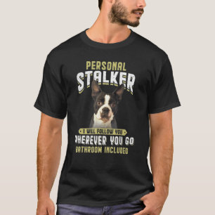 Persönlicher Stalker Ich werde Ihnen Boston Terrie T-Shirt