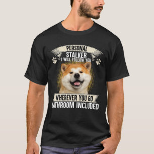 Persönlicher Stalker Ich werde Ihnen folgen Akita T-Shirt