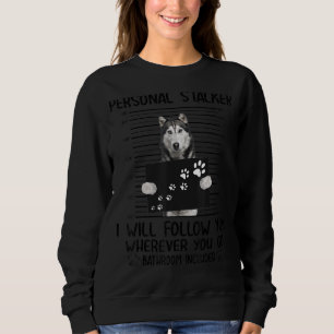 Persönlicher Stalker Ich werde Ihnen folgen Husky Sweatshirt