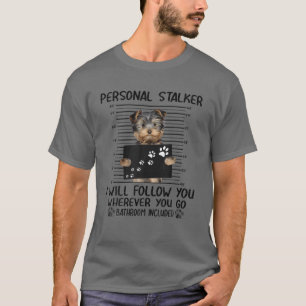 Persönlicher Stalker Ich werde Ihnen Yorkshire Te T-Shirt