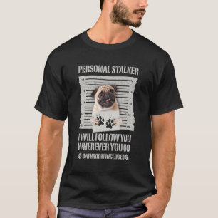 Persönlicher Stalker-Mops T-Shirt