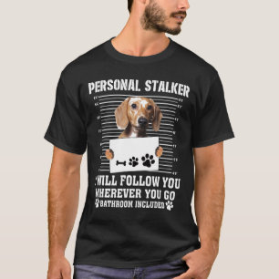 Persönlicher Stalker wird dir folgen, wohin du geh T-Shirt