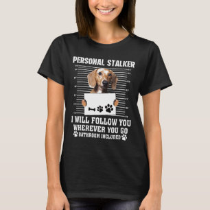 Persönlicher Stalker wird dir folgen, wohin du geh T-Shirt