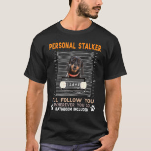 Persönlicher Stalker wird dir folgen, wohin du geh T-Shirt
