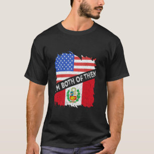 Peru Ich Bin Beide Von Ihnen Amerika Peruanische F T-Shirt