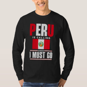 Peru Peruanisch Peru-Flagge Peru ruft und ich muss T-Shirt