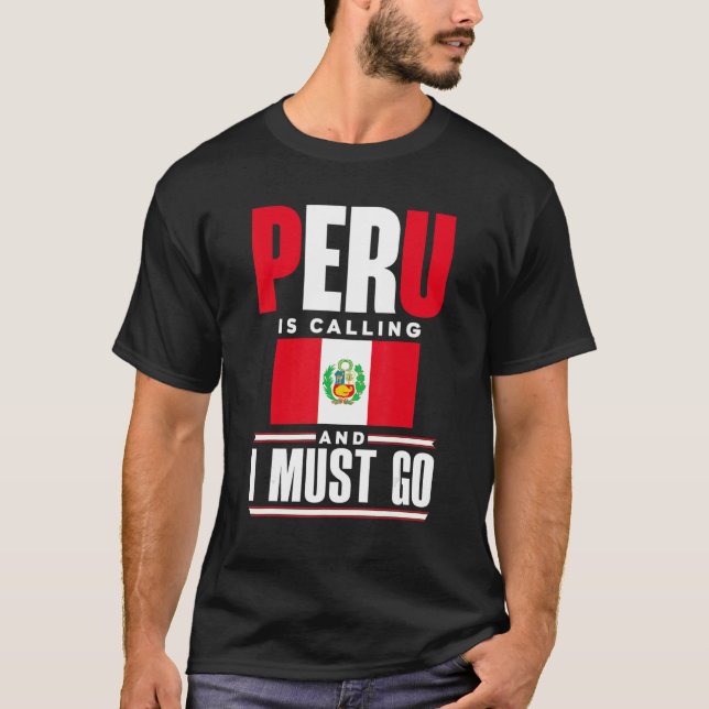 Peru Peruvian Peru Flag Peru Is Calling And I Must T-Shirt (Vorderseite)