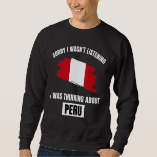 Peru Sorry, dass ich nicht über Peru nachdenken hö Sweatshirt