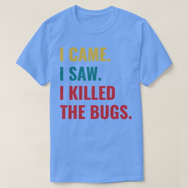 Pest Kontrolle Bug Exterminator I kam I sah I Kill T-Shirt (Design vorne)