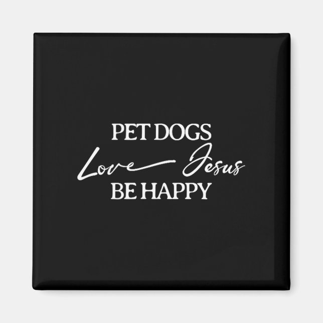Pet Dogs Love Jesus Be Happy Dog  Magnet (Vorne)