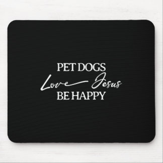 Pet Dogs Love Jesus Be Happy Dog Mousepad