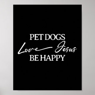 Pet Dogs Love Jesus Be Happy Dog Poster
