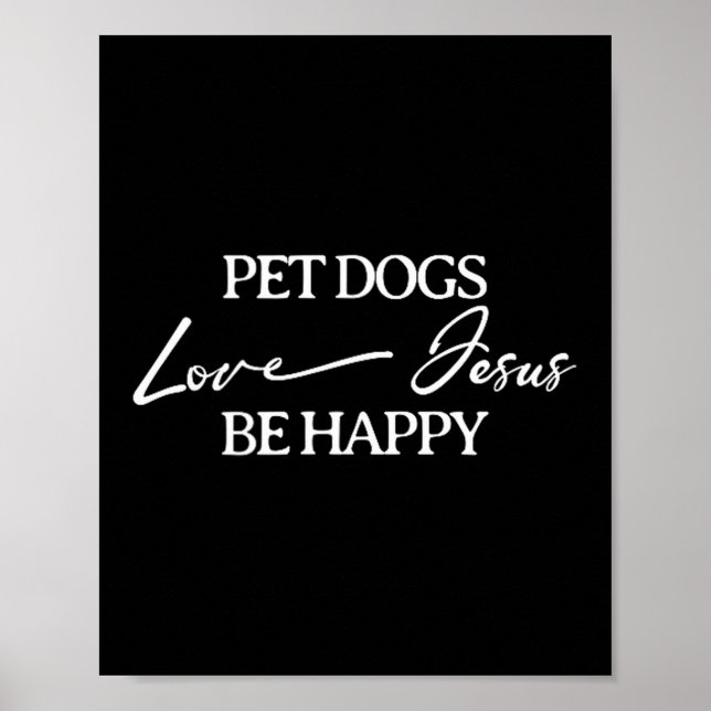 Pet Dogs Love Jesus Be Happy Dog  Poster (Vorne)