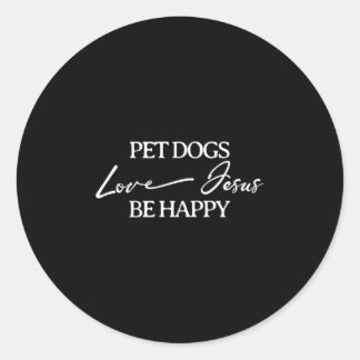 Pet Dogs Love Jesus Be Happy Dog Runder Aufkleber