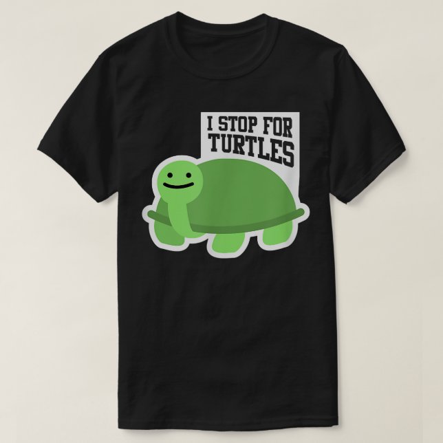 Pet Turtle Lover Love I Stop For Turtles  T-Shirt (Design vorne)
