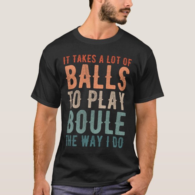 Petanque Boule Bocce Player Funny Sprichwort T-Shirt (Vorderseite)