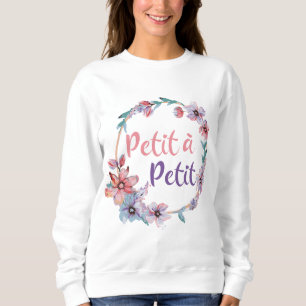 Petit a Petit Francais - Little by Little - Franzö Sweatshirt
