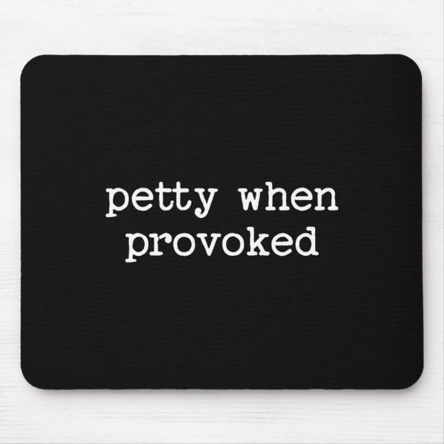 Petty When Provoked Sarcastic Quote Work Saying Sn Mousepad (Vorne)