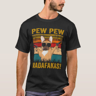 Pew Pew Madafakas French Bulldog Funny Dog Guns T-Shirt