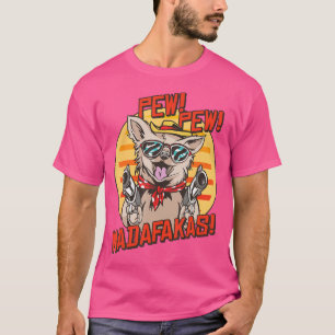 Pew Pews Madafakas Chihuahua mit einer Schusswaffe T-Shirt