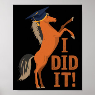 Pferd Abschluss ich tat es Poster