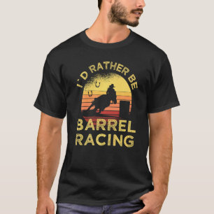 Pferd Barrel Racing Ich Wäre Eher Barrel Racing St T-Shirt