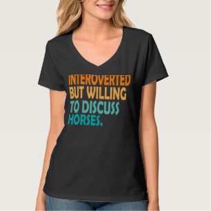 Pferd eingeführt, aber willens, Pferde zu diskutie T-Shirt
