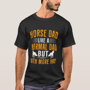 Pferd Papa Wie ein normaler Papa, aber mit mehr He T-Shirt