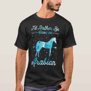 Pferd Reiten Ich Würde Lieber Ein Arabisches Reite T-Shirt