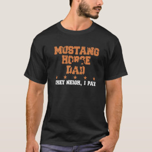 Pferd Vater sie Neige ich pay Mustang Horse 1 T-Shirt
