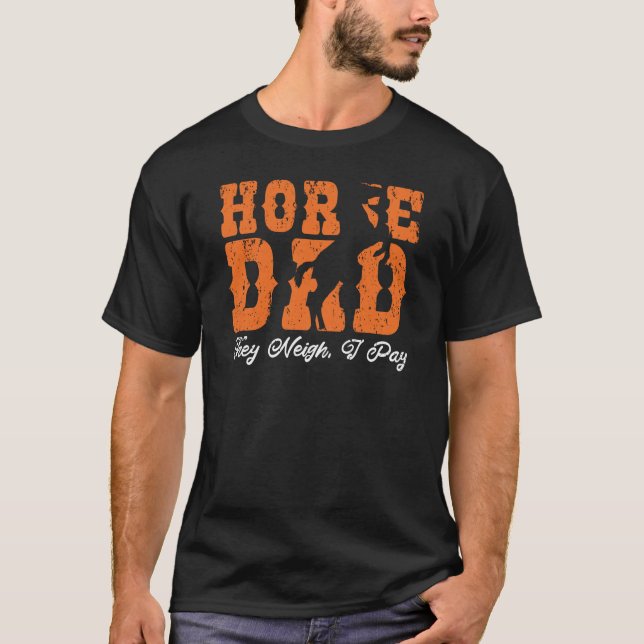 Pferd Vater sie Neigh Ich bezahle Funny Pony Pferd T-Shirt (Vorderseite)