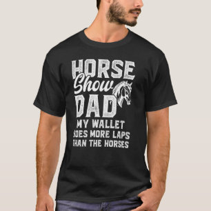 Pferd zeigen Vater Meine Brieftasche macht mehr Re T-Shirt