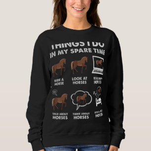 Pferde 6 Dinge, die ich in meiner Freizeit Pferd t Sweatshirt