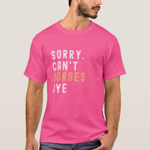 Pferde Liebhaber Sorry können Pferde nicht durch F T-Shirt
