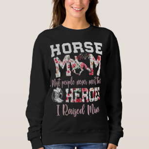 Pferde Mama Die Leute treffen nie ihre Helden, die Sweatshirt