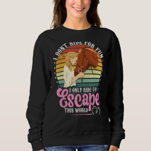Pferde reiten, um dieser Welt zu entkommen Sweatshirt
