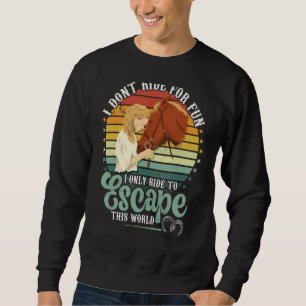 Pferde reiten, um dieser Welt zu entkommen Sweatshirt