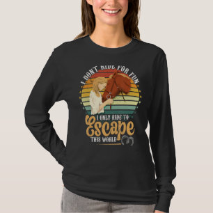 Pferde reiten, um dieser Welt zu entkommen T-Shirt