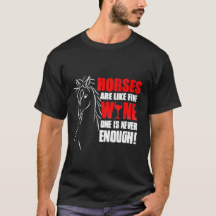 Pferde sind wie Wein, der nie genug ist T-Shirt