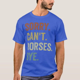 Pferde Sorry Cant Pferde Bye Funny Riding Freunde T-Shirt