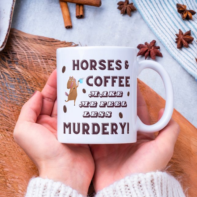 Pferde und Kaffee lassen mich weniger MURDERY fühl Kaffeetasse (Horses and coffee make me feel less murdery mug)