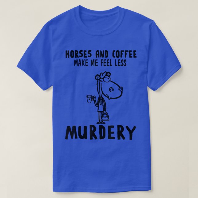Pferde und Kaffee machen mich weniger mörderisch T-Shirt (Design vorne)