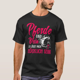 Pferde und Wein, der mich glücklich macht T-Shirt